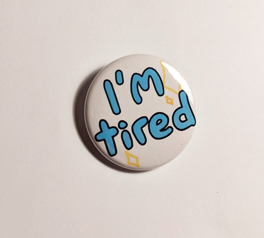 I'm Tired Communication Badge
